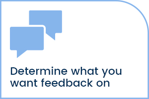 Determine what you want feed back on